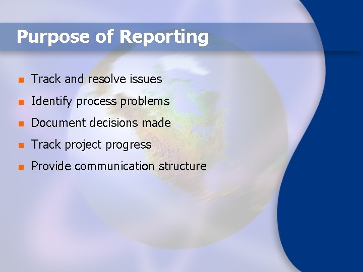 Purpose of Reporting n Track and resolve issues n Identify process problems n Document