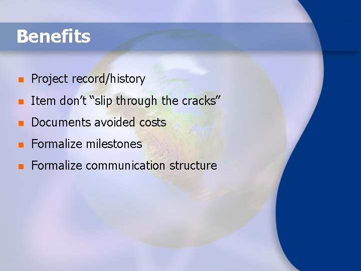 Benefits n Project record/history n Item don’t “slip through the cracks” n Documents avoided