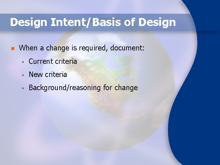 Design Intent/Basis of Design n When a change is required, document: • Current criteria