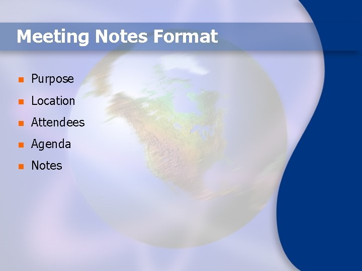 Meeting Notes Format n Purpose n Location n Attendees n Agenda n Notes 
