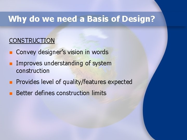 Why do we need a Basis of Design? CONSTRUCTION n Convey designer’s vision in