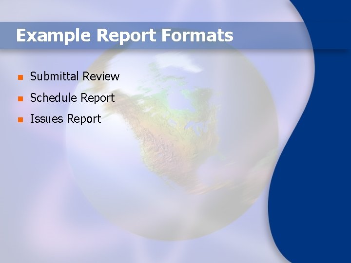 Example Report Formats n Submittal Review n Schedule Report n Issues Report 