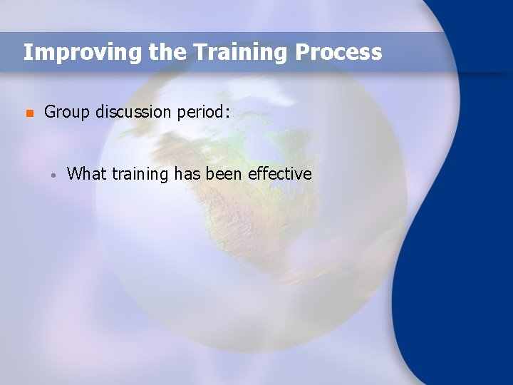 Improving the Training Process n Group discussion period: • What training has been effective