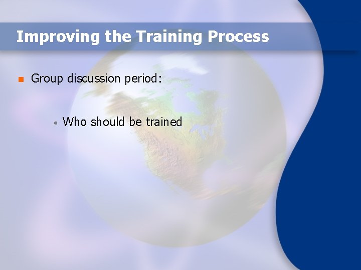 Improving the Training Process n Group discussion period: • Who should be trained 
