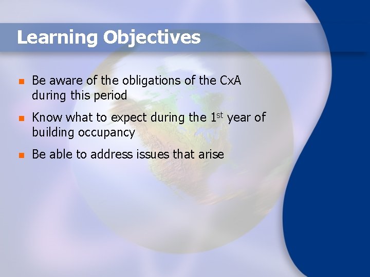 Learning Objectives n Be aware of the obligations of the Cx. A during this