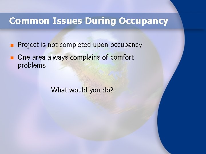 Common Issues During Occupancy n Project is not completed upon occupancy n One area