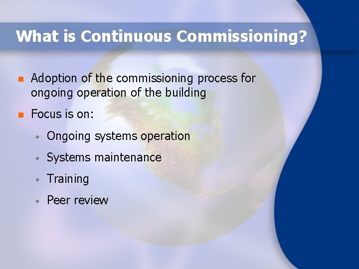 What is Continuous Commissioning? n Adoption of the commissioning process for ongoing operation of