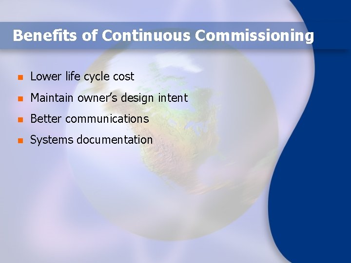 Benefits of Continuous Commissioning n Lower life cycle cost n Maintain owner’s design intent