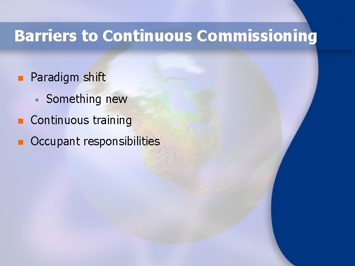 Barriers to Continuous Commissioning n Paradigm shift • Something new n Continuous training n