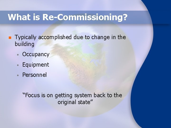 What is Re-Commissioning? n Typically accomplished due to change in the building • Occupancy