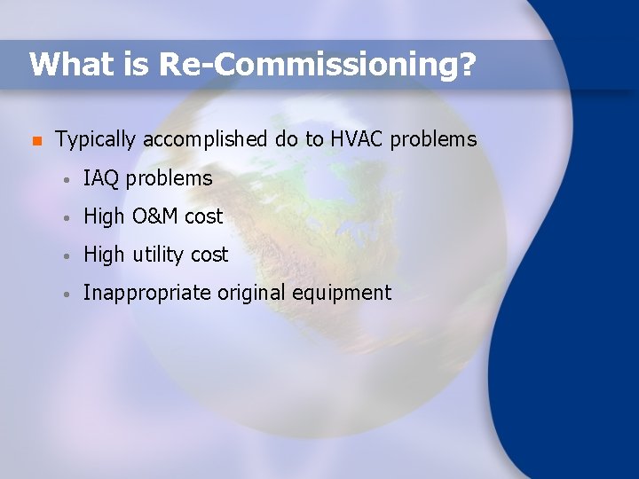 What is Re-Commissioning? n Typically accomplished do to HVAC problems • IAQ problems •