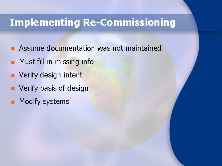 Implementing Re-Commissioning n Assume documentation was not maintained n Must fill in missing info