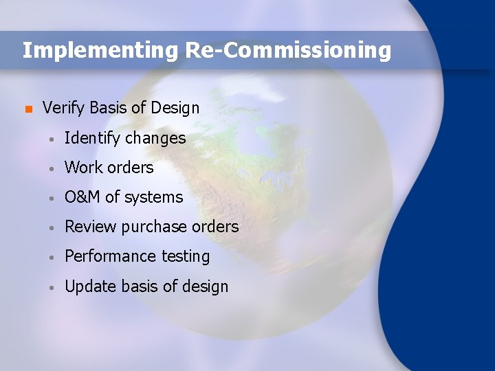 Implementing Re-Commissioning n Verify Basis of Design • Identify changes • Work orders •