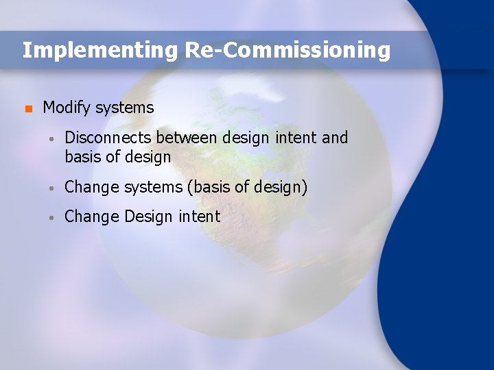 Implementing Re-Commissioning n Modify systems • Disconnects between design intent and basis of design