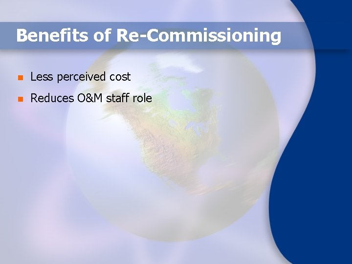 Benefits of Re-Commissioning n Less perceived cost n Reduces O&M staff role 