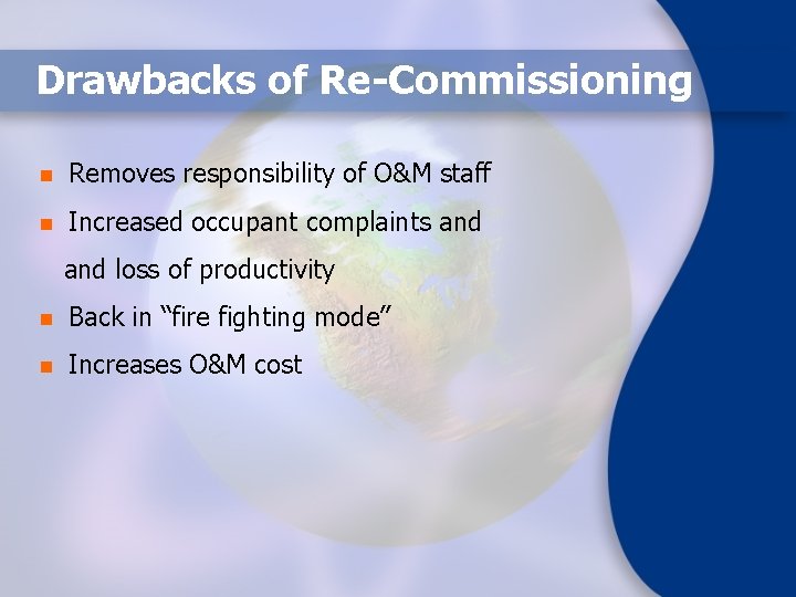 Drawbacks of Re-Commissioning n Removes responsibility of O&M staff n Increased occupant complaints and