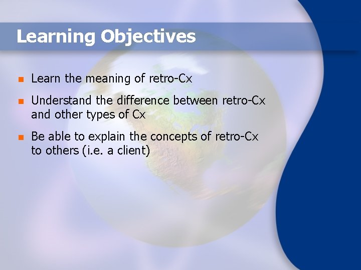 Learning Objectives n Learn the meaning of retro-Cx n Understand the difference between retro-Cx