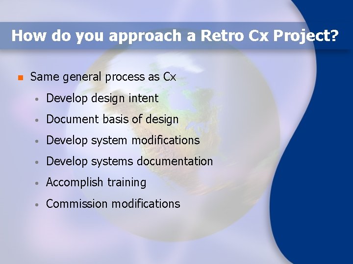How do you approach a Retro Cx Project? n Same general process as Cx