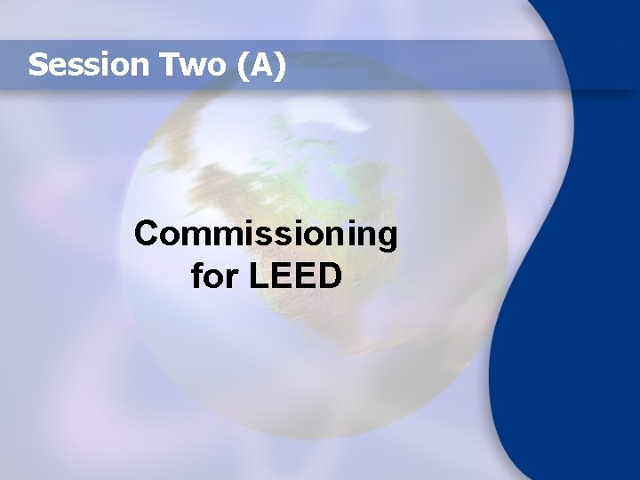 Session Two (A) Commissioning for LEED 