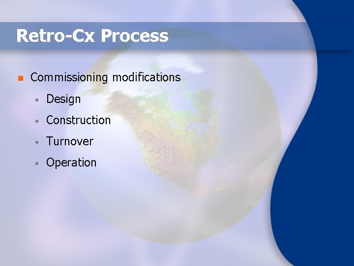 Retro-Cx Process n Commissioning modifications • Design • Construction • Turnover • Operation 