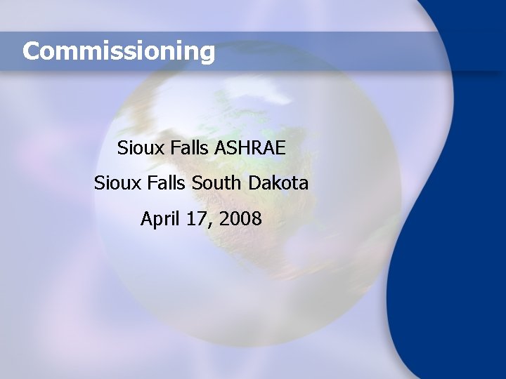 Commissioning Sioux Falls ASHRAE Sioux Falls South Dakota April 17, 2008 