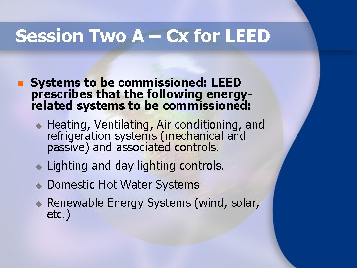 Session Two A – Cx for LEED n Systems to be commissioned: LEED prescribes