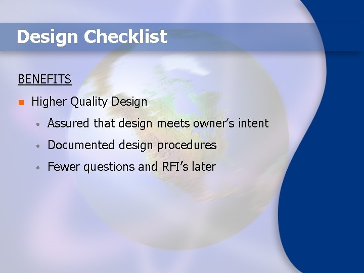 Design Checklist BENEFITS n Higher Quality Design • Assured that design meets owner’s intent