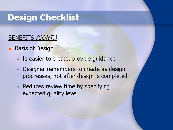 Design Checklist BENEFITS (CONT. ) n Basis of Design • Is easier to create,