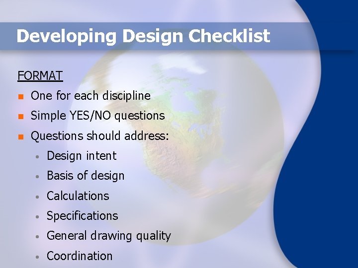 Developing Design Checklist FORMAT n One for each discipline n Simple YES/NO questions n