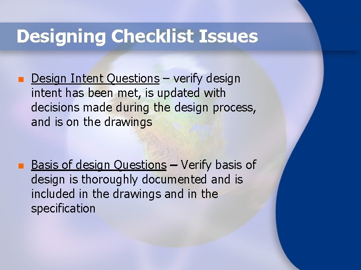 Designing Checklist Issues n Design Intent Questions – verify design intent has been met,