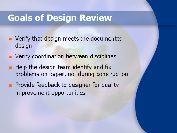 Goals of Design Review n Verify that design meets the documented design n Verify