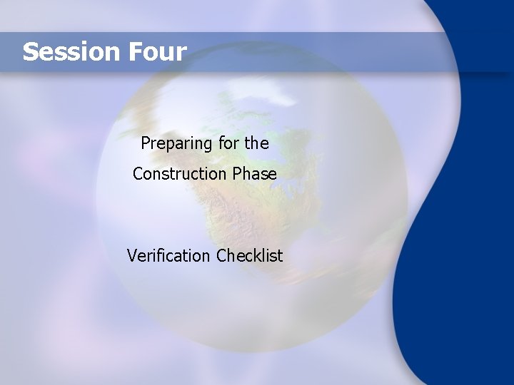 Session Four Preparing for the Construction Phase Verification Checklist 