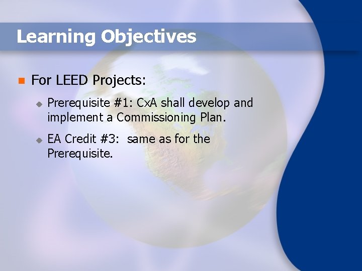 Learning Objectives n For LEED Projects: u u Prerequisite #1: Cx. A shall develop