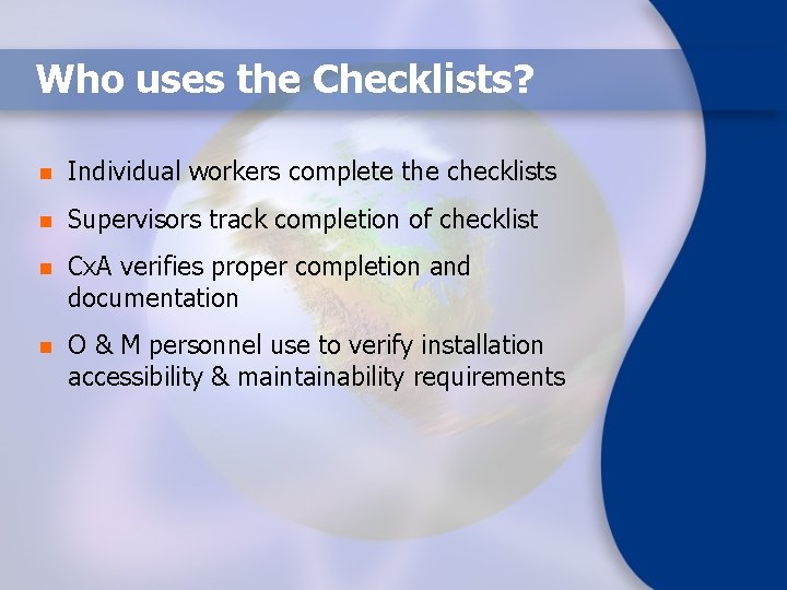 Who uses the Checklists? n Individual workers complete the checklists n Supervisors track completion