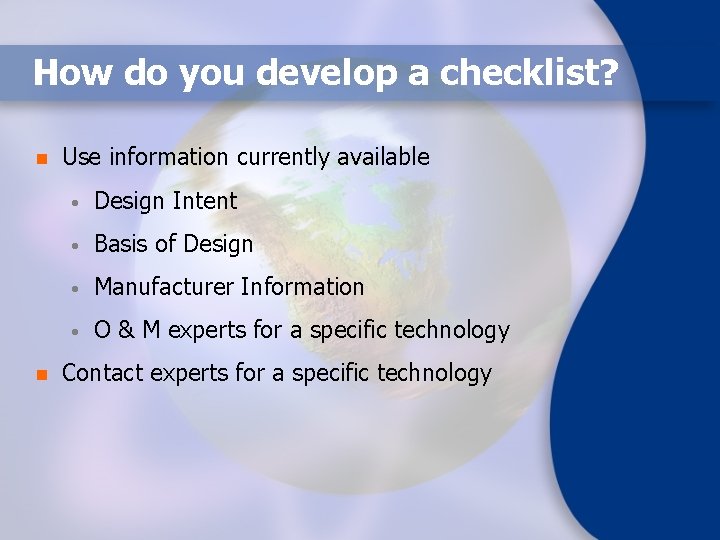 How do you develop a checklist? n n Use information currently available • Design