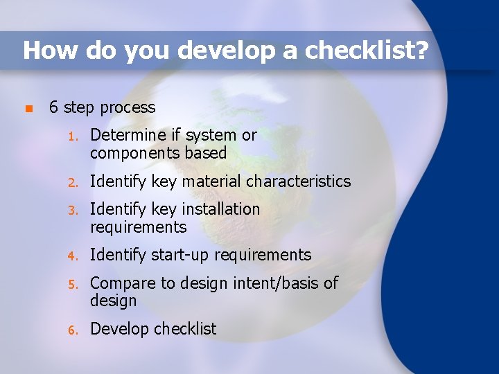 How do you develop a checklist? n 6 step process 1. Determine if system