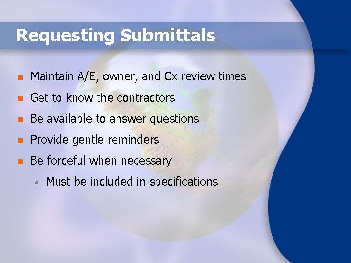 Requesting Submittals n Maintain A/E, owner, and Cx review times n Get to know