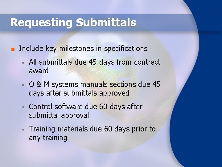 Requesting Submittals n Include key milestones in specifications • All submittals due 45 days