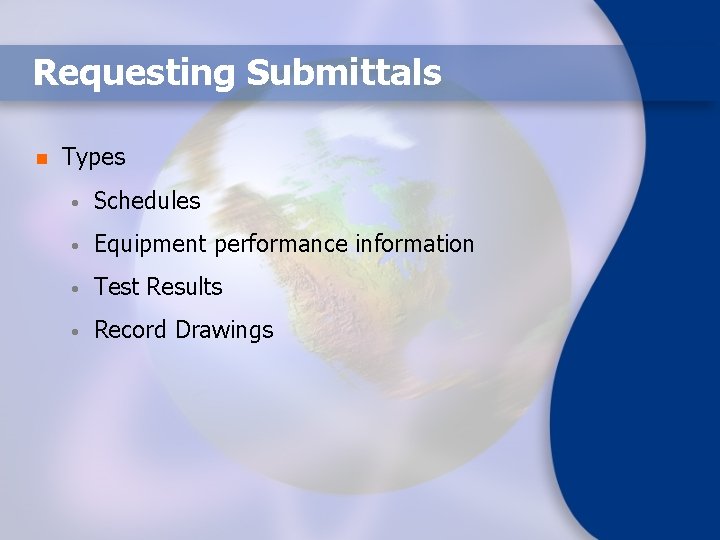 Requesting Submittals n Types • Schedules • Equipment performance information • Test Results •