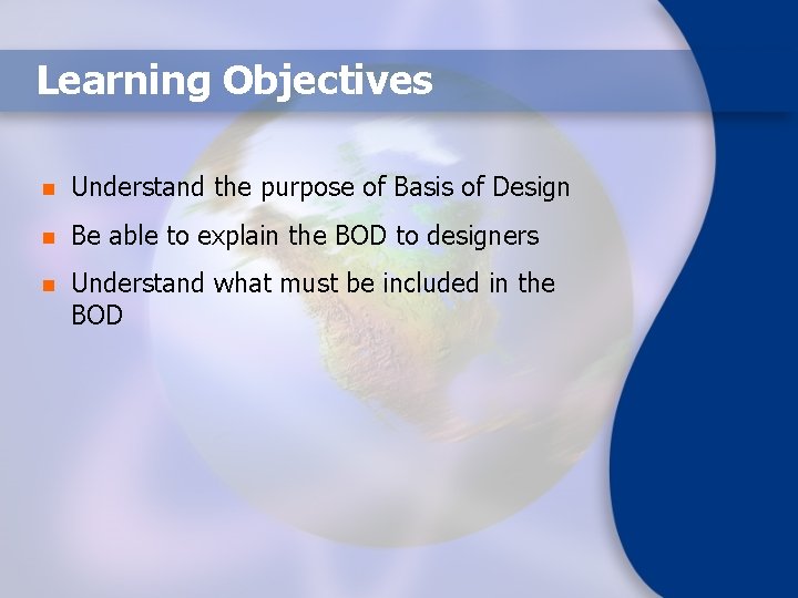 Learning Objectives n Understand the purpose of Basis of Design n Be able to