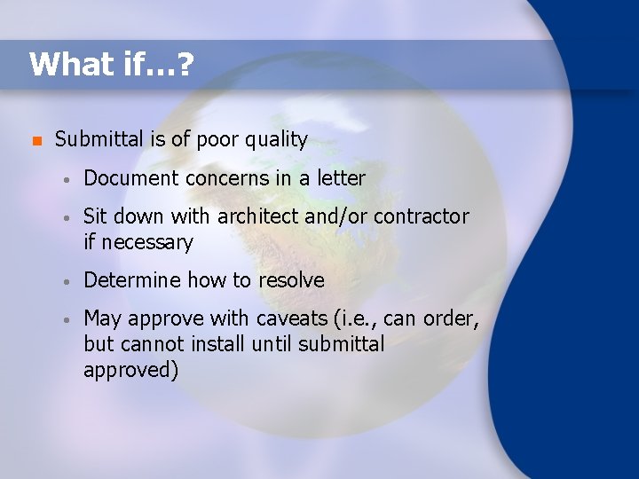What if…? n Submittal is of poor quality • Document concerns in a letter