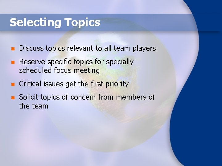 Selecting Topics n Discuss topics relevant to all team players n Reserve specific topics