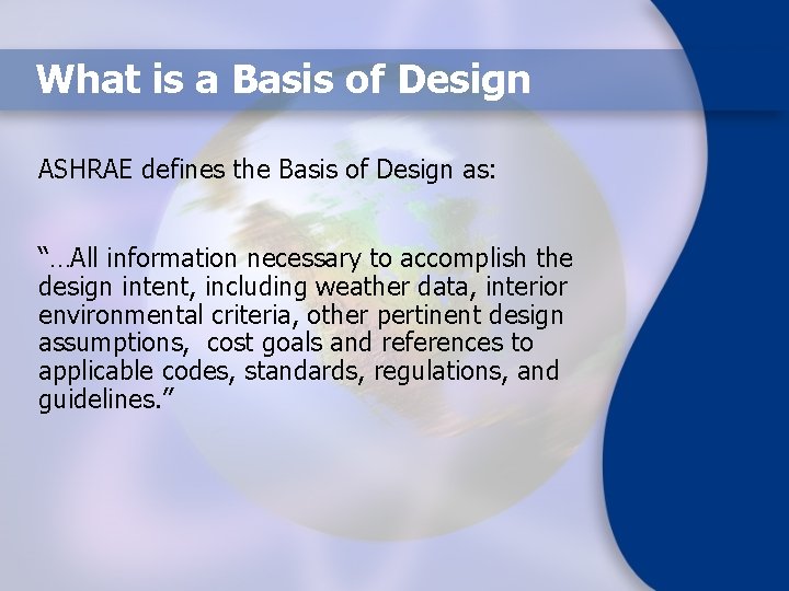 What is a Basis of Design ASHRAE defines the Basis of Design as: “…All