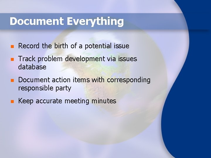 Document Everything n Record the birth of a potential issue n Track problem development