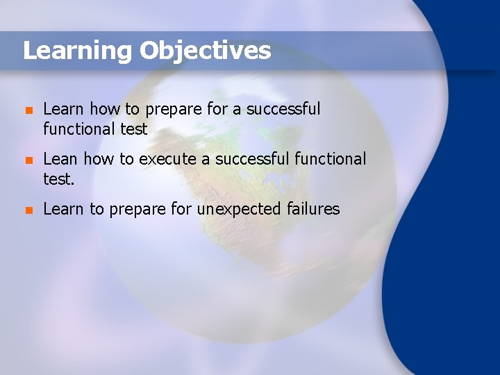 Learning Objectives n Learn how to prepare for a successful functional test n Lean
