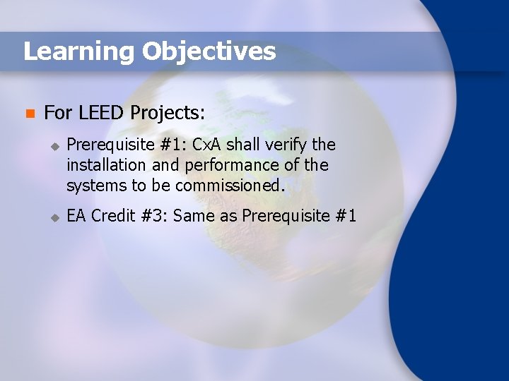 Learning Objectives n For LEED Projects: u u Prerequisite #1: Cx. A shall verify