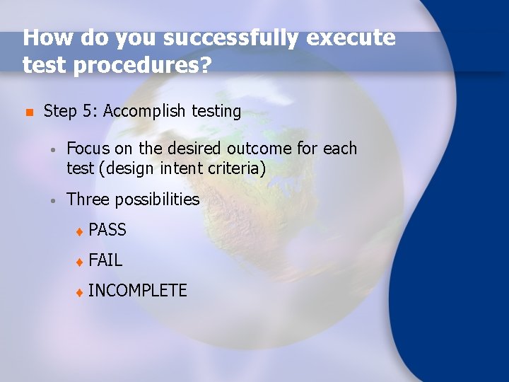 How do you successfully execute test procedures? n Step 5: Accomplish testing • Focus