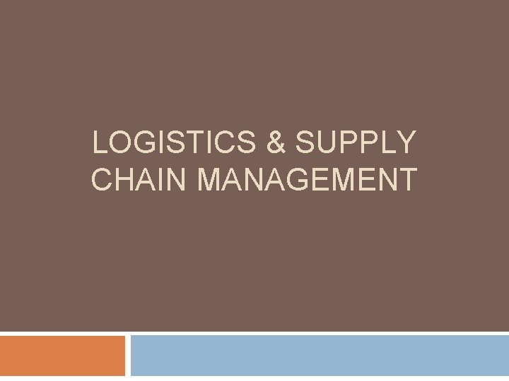 LOGISTICS & SUPPLY CHAIN MANAGEMENT 