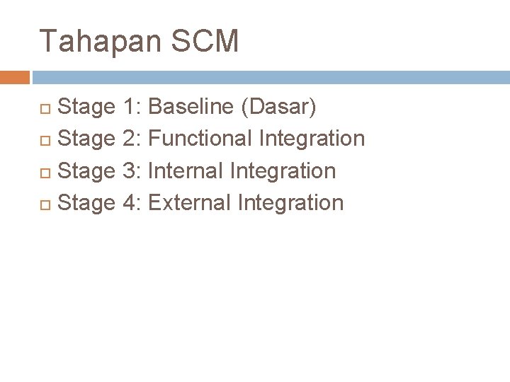 Tahapan SCM Stage 1: Baseline (Dasar) Stage 2: Functional Integration Stage 3: Internal Integration