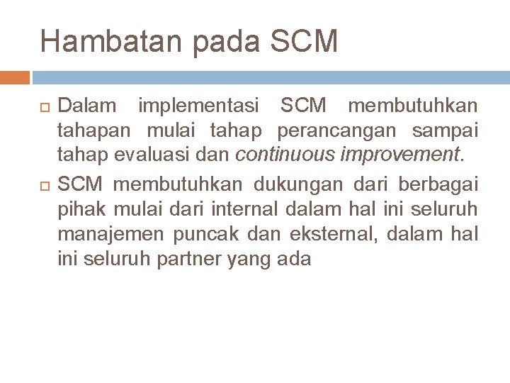 Hambatan pada SCM Dalam implementasi SCM membutuhkan tahapan mulai tahap perancangan sampai tahap evaluasi